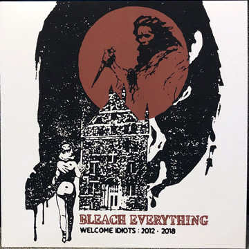 BLEACH EVERYTHING "Welcome Idiots 2012-2018" LP (DOP)